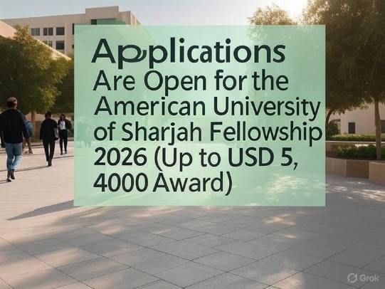 Applications Are Open for the American University of Sharjah Fellowships 2026 (Up to USD 5,400 Award)
